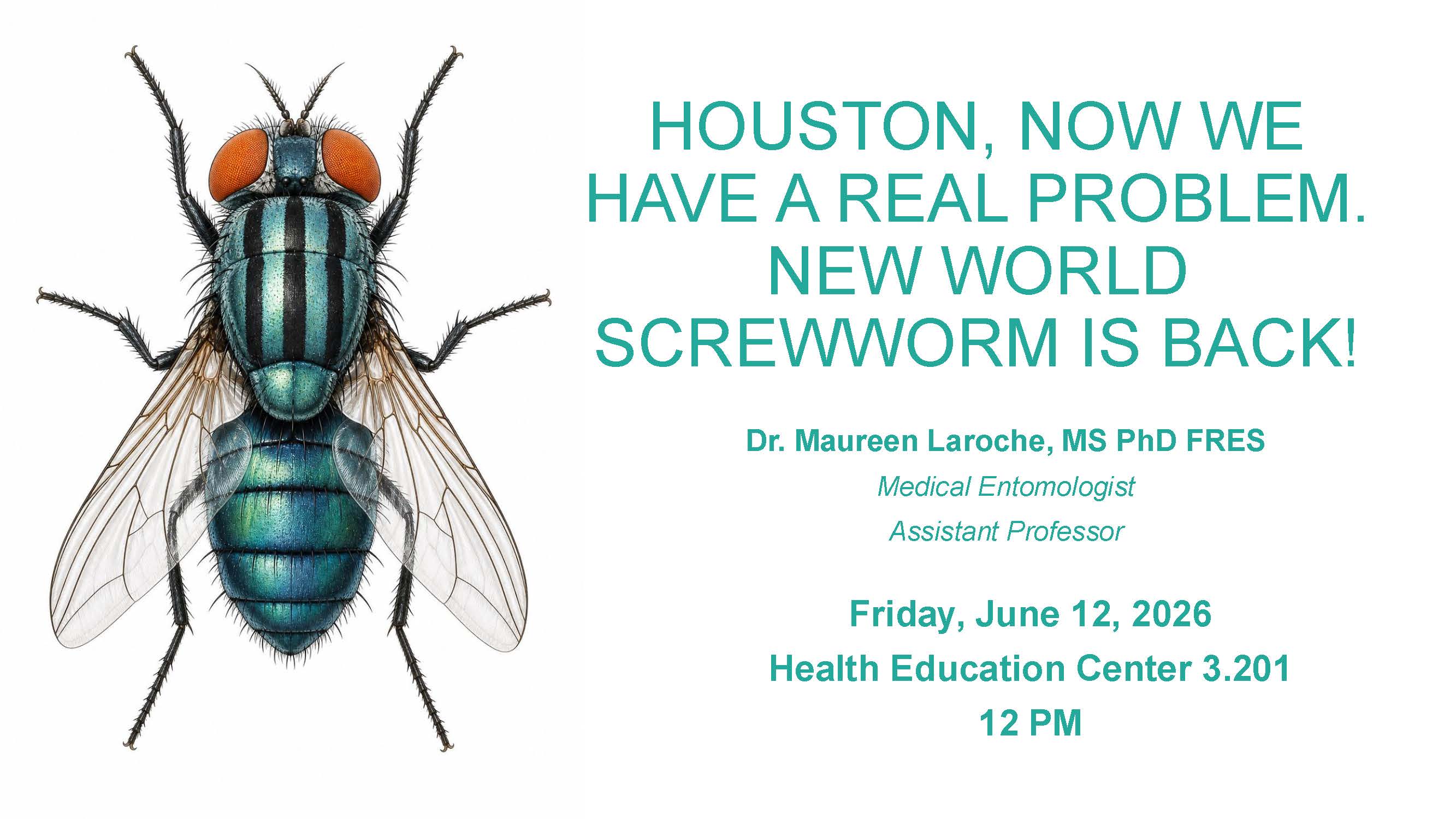 Flyer promoting a UTMB seminar by Dr. Maureen Laroche titled “Houston, Now We Have a Real Problem. New World Screwworm Is Back!” on June 12, 2026, at noon in Health Education Center Room 3.201.