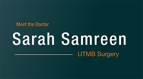 Meet the Doctor | Sarah Samreen | UTMB Surgery