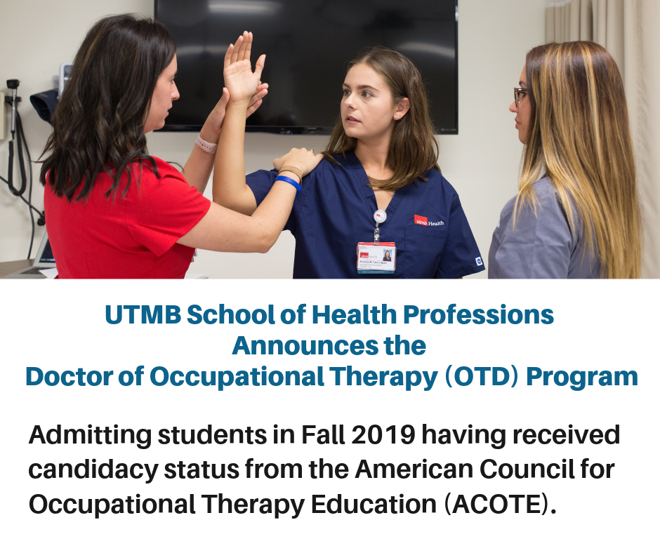 UTMB School of Health Professions Announces the Doctor of Occupational Therapy (OTD) Program. Admitting students in Fall 2019 having received candidacy status from the American Council for Occupational Therapy Education (ACOTE).