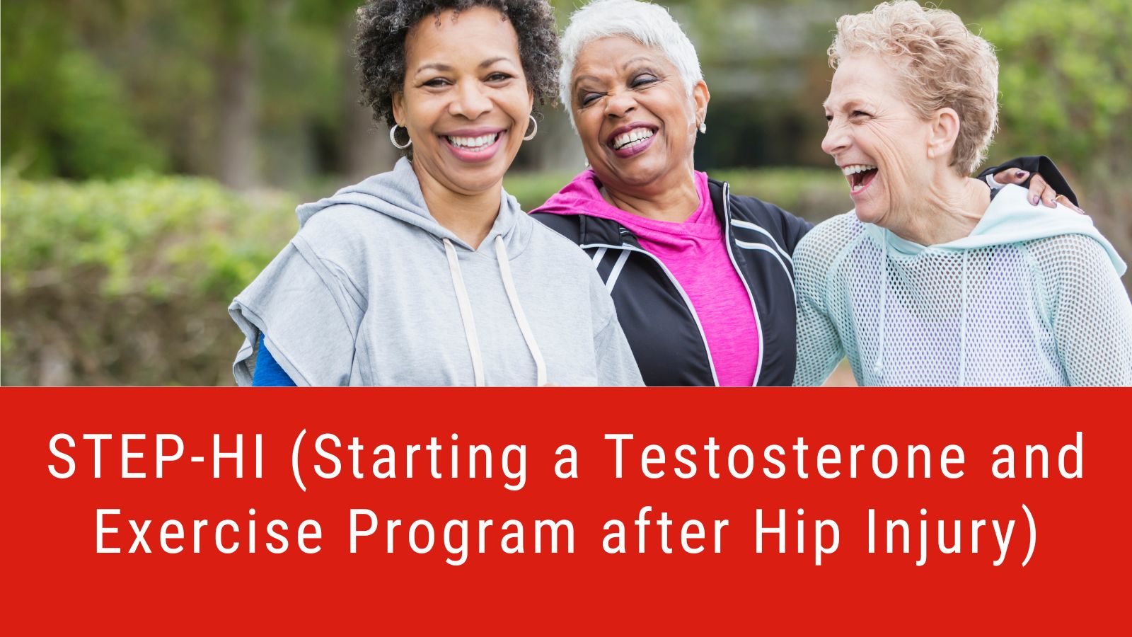 photo of three older diverse women, STEP-HI (Starting a Testosterone and Exercise Program after Hip Injury)