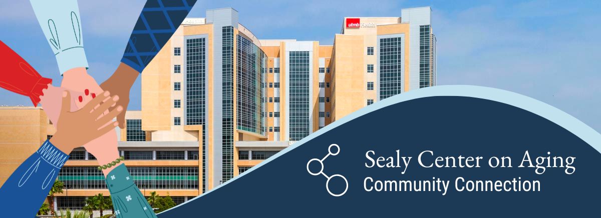 banner graphic with helping hands, photo of UTMB hospital and wave with text: Sealy Center on Aging Community Connection