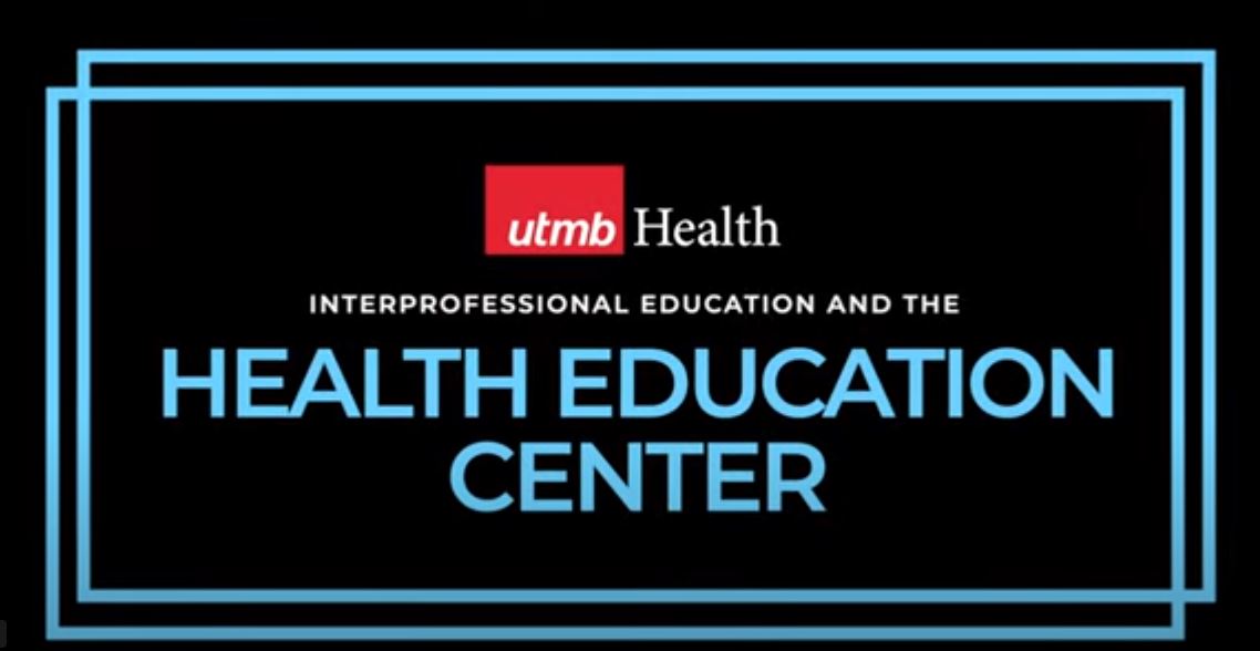 Graphic slide with UTMB Health logo on a black background, framed by blue lines, displaying the text “Interprofessional Education and the Health Education Center” in large blue and white lettering.