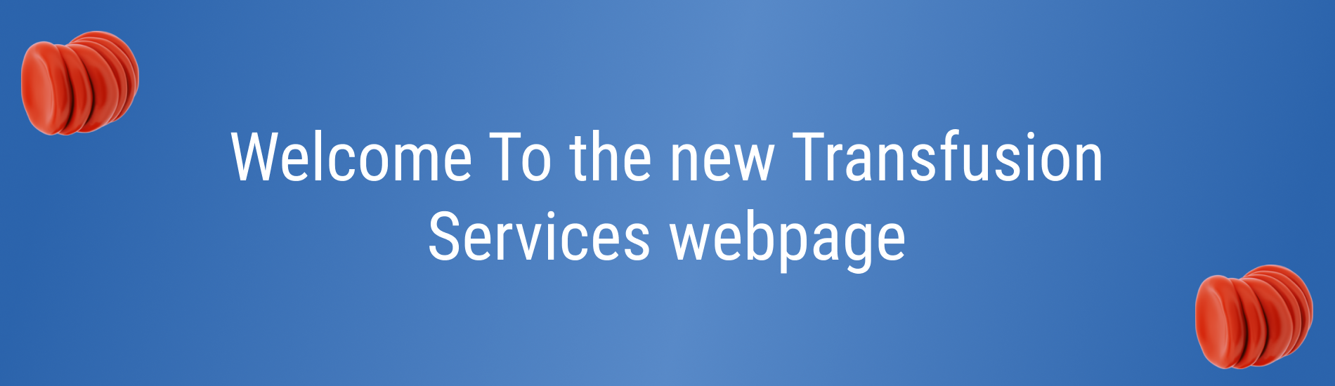 Blue banner with red blood cell illustrations and text reading “Welcome to the new Transfusion Services webpage.”