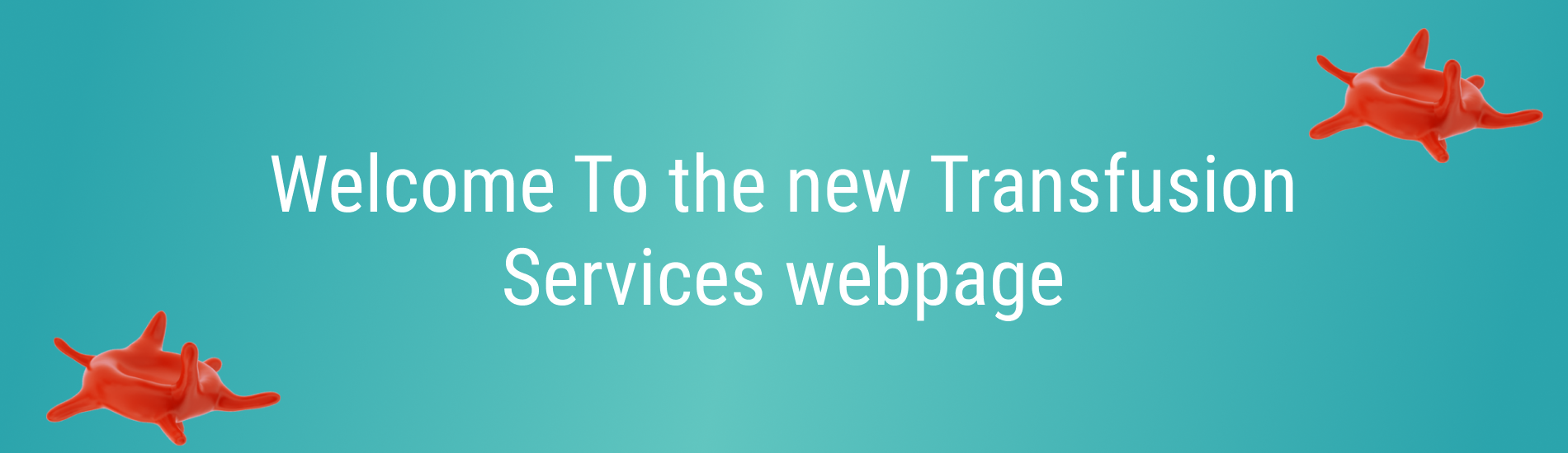 Teal banner with platelet‑style blood cell illustrations and welcome text for the new Transfusion Services webpage.