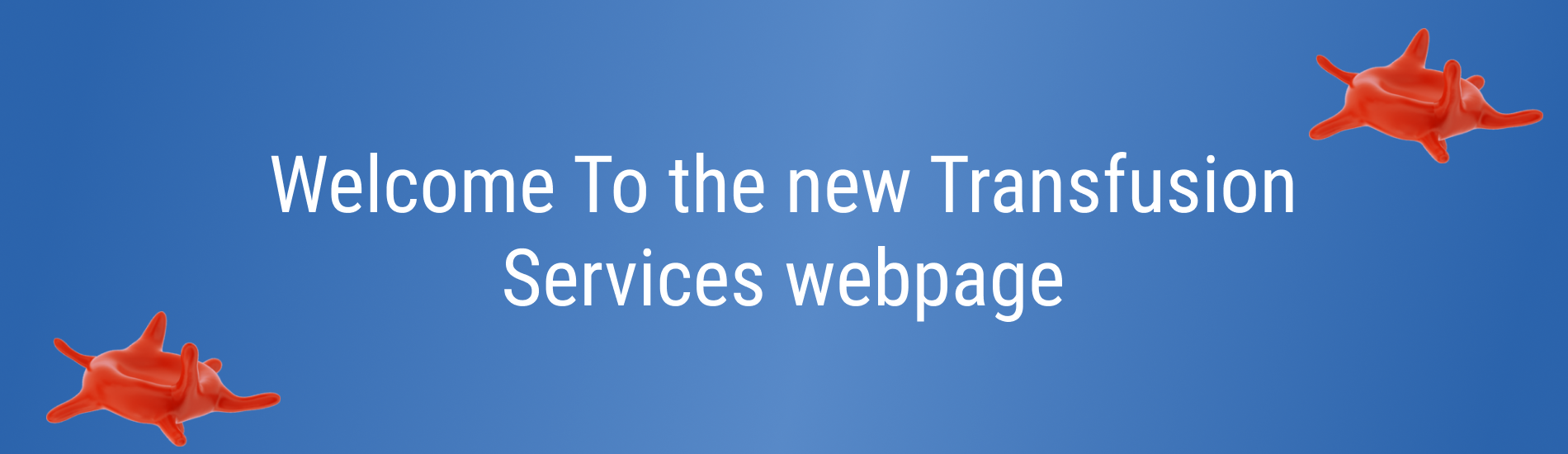 Blue gradient banner with red platelet‑style blood cell illustrations and text reading “Welcome to the new Transfusion Services webpage.”