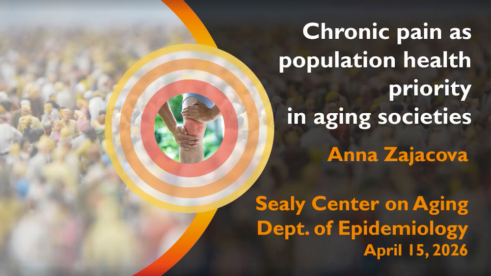 Title slide for a UTMB special lecture reading, “Chronic pain as population health priority in aging societies,” presented by Anna Zajacova for the Sealy Center on Aging and Department of Epidemiology on April 15, 2026.
