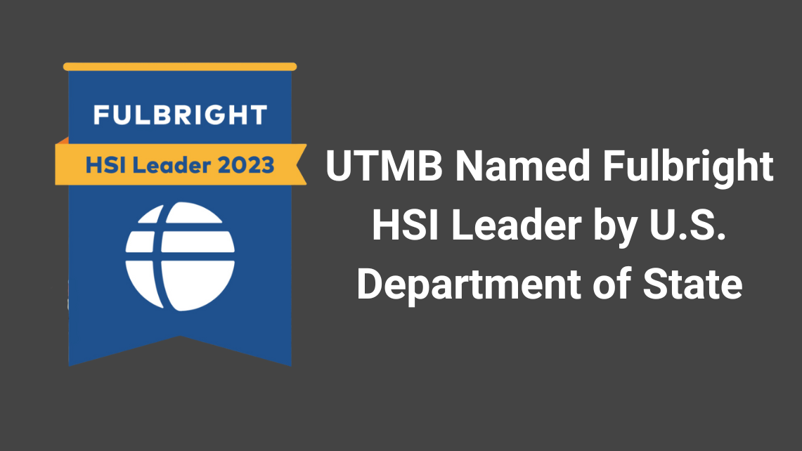 UTMB Named Fulbright HSI Leader by U.S. Department of State