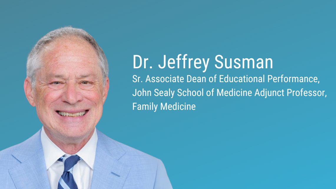 Text reading “Dr. Jeffrey Susman, Sr. Associate Dean of Educational Performance, John Sealy School of Medicine Adjunct Professor, Family Medicine” appears beside a person in a light-colored suit against a blue background.